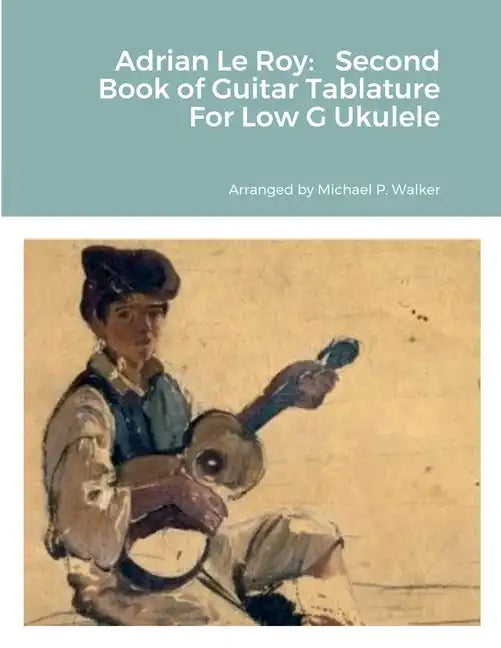 Adrian Le Roy: Second Book of Guitar Tablature For Low G Ukulele - Paperback