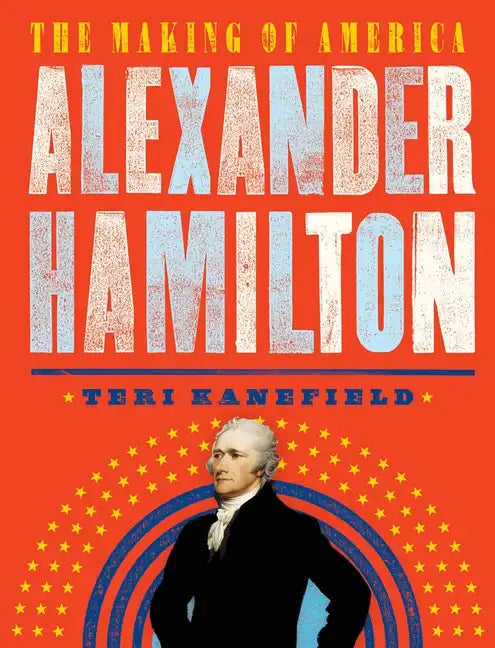 Alexander Hamilton: The Making of America - Paperback