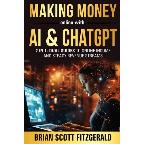 Making Money Online with AI & ChatGPT: Dual Guides to Online Income & Steady Revenue Streams - Paperback