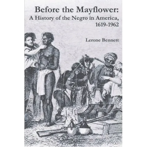 Before the Mayflower: A History of the Negro in America, 1619-1962 - Paperback