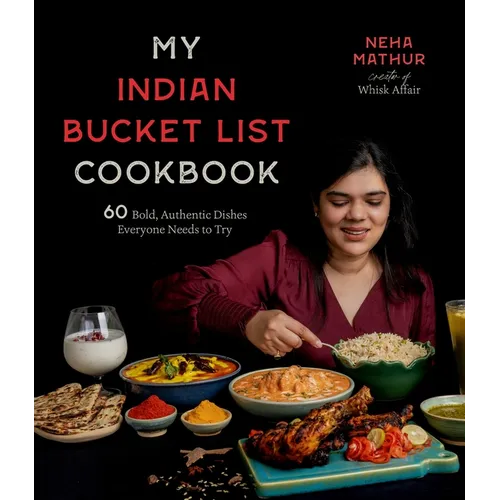 My Indian Bucket List Cookbook: 60 Bold, Authentic Dishes Everyone Needs to Try - Paperback