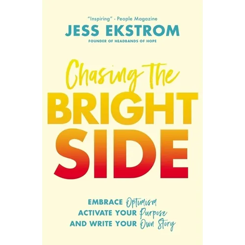 Chasing the Bright Side: Embrace Optimism, Activate Your Purpose, and Write Your Own Story - Paperback
