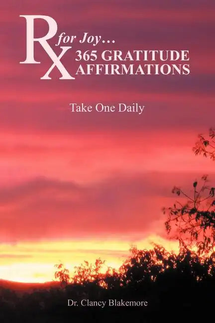 RX for Joy...365 Gratitude Affirmations: Take One Daily - Paperback