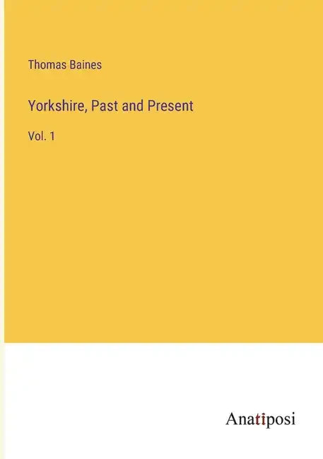 Yorkshire, Past and Present: Vol. 1 - Paperback