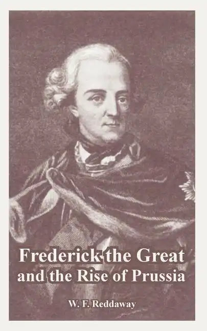 Frederick the Great and the Rise of Prussia - Paperback