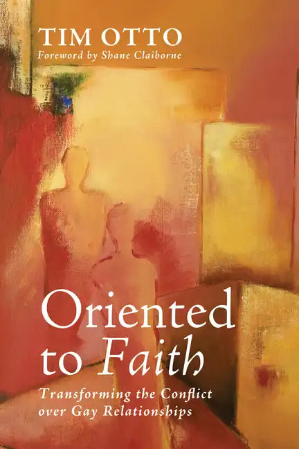 Oriented to Faith: Transforming the Conflict Over Gay Relationships - Hardcover