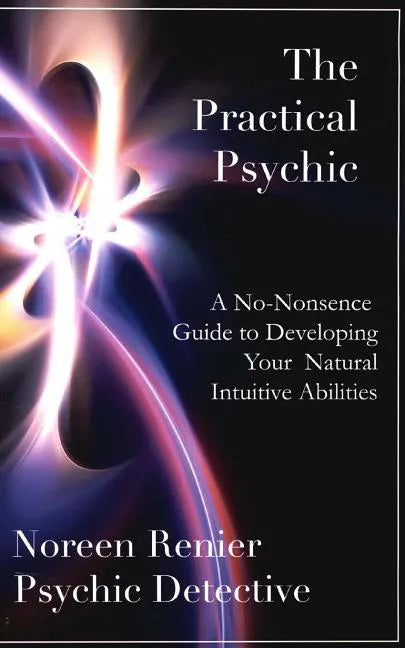 The Practical Psychic: A No-Nonsense Guide to Developing Your Natural Intuitive Abilities - Paperback