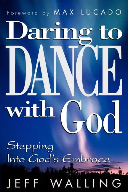Daring to Dance with God: Stepping Into God's Embrace - Paperback