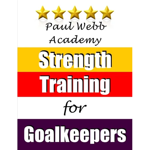 Paul Webb Academy: Strength Training for Goalkeepers - Paperback