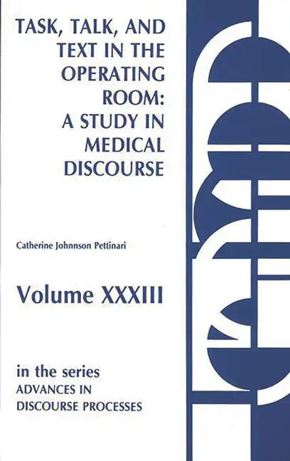 Task, Talk and Text in the Operating Room: A Study in Medical Discourse - Hardcover