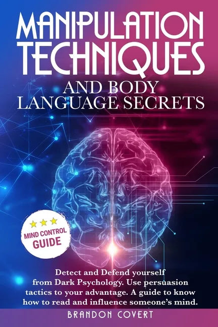 Manipulation Techniques and Body Language Secrets: Detect and Defend Yourself from Dark Psychology. Use persuasion tactics to your advantage. A guide - Paperback