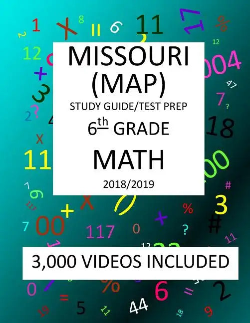 6th Grade MISSOURI MAP, 2019 MATH, Test Prep: 6th Grade MISSOURI ASSESSMENT PROGRAM TEST 2019 MATH Test Prep/Study Guide - Paperback