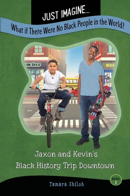 Just Imagine...What If There Were No Black People in the World?: Jaxon and Kevin's Black History Trip Downtown - Paperback