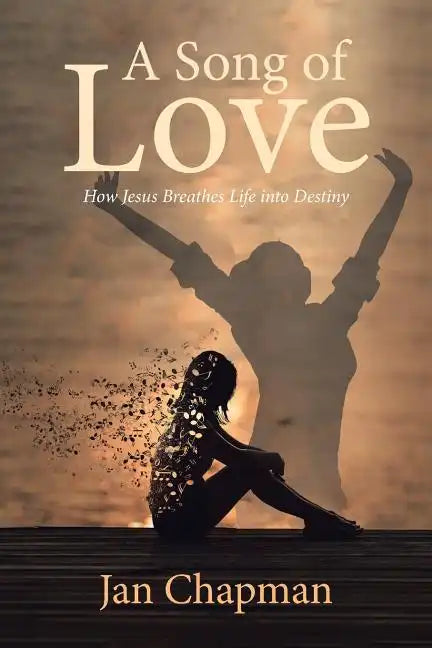 A Song Of Love: How Jesus Breathes Life into Destiny - Paperback