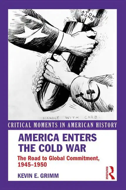 America Enters the Cold War: The Road to Global Commitment, 1945-1950 - Paperback