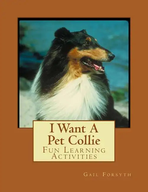 I Want A Pet Collie: Fun Learning Activities - Paperback