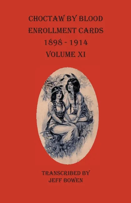 Choctaw By Blood Enrollment Cards 1898-1914 Volume XI - Paperback