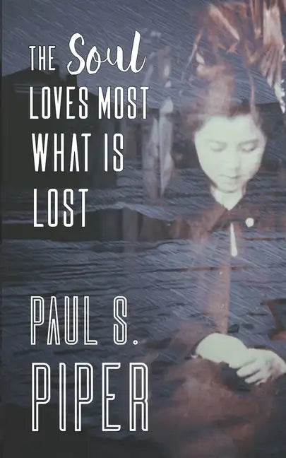 The Soul Loves Most What Is Lost - Paperback