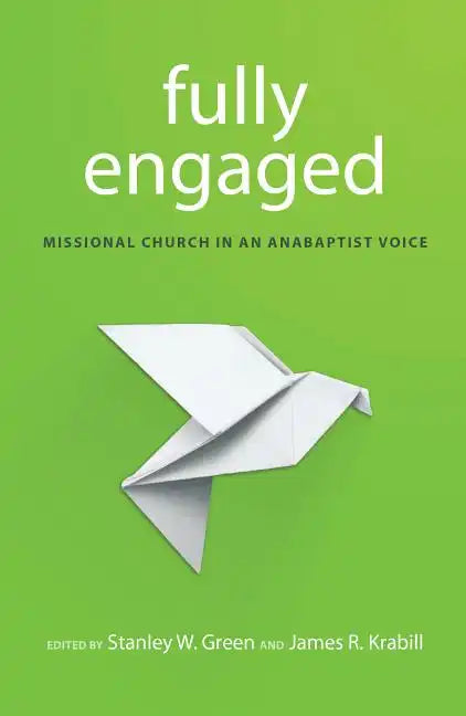 Fully Engaged: Missional Church in an Anabaptist Voice - Paperback