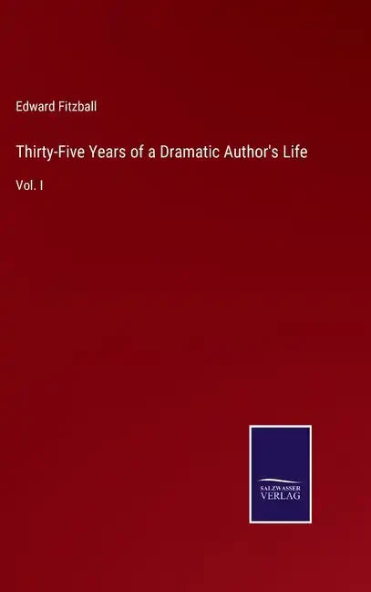 Thirty-Five Years of a Dramatic Author's Life: Vol. I - Hardcover