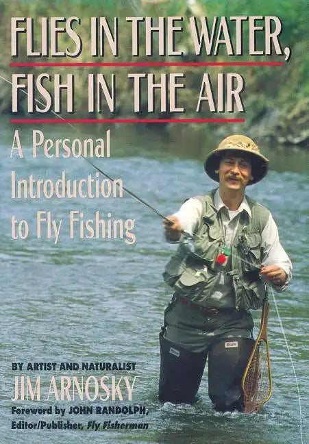 Flies in the Water, Fish in the Air: A Personal Introduction to Fly-Fishing - Paperback