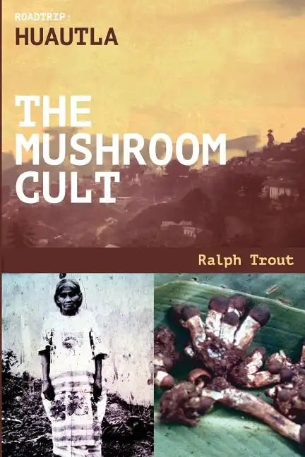 Road Trip: Huautla - The Mushroom Cult - Paperback