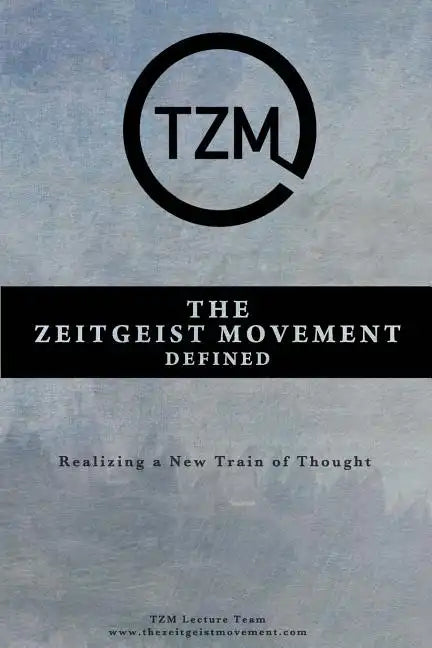 The Zeitgeist Movement Defined: Realizing a New Train of Thought - Paperback
