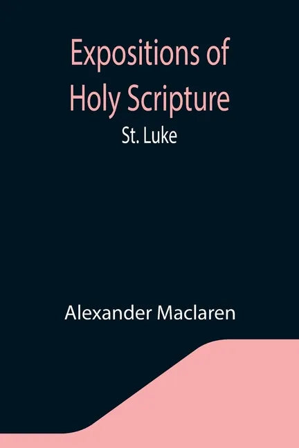 Expositions of Holy Scripture: St. Luke - Paperback
