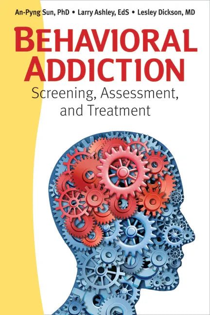 Behavioral Addiction: Screening, Assessment, and Treatment - Paperback