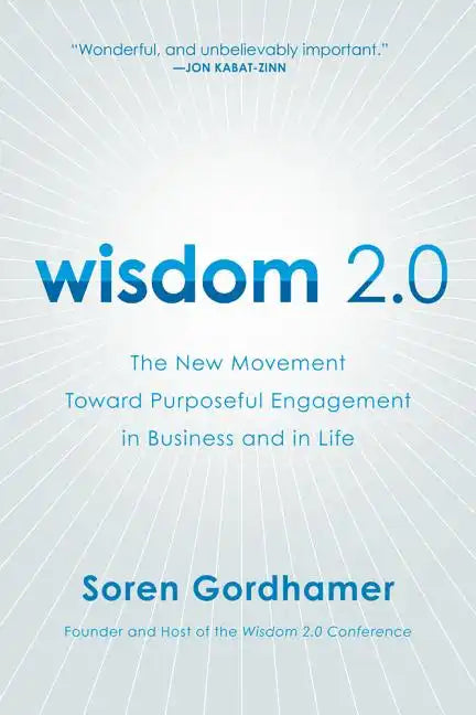 Wisdom 2.0: The New Movement Toward Purposeful Engagement in Business and in Life - Paperback