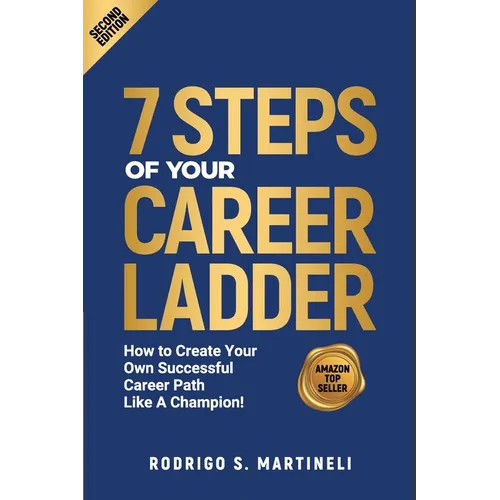 7 Steps of Your Career Ladder: How To Create Your Own Successful Career Path Like A Champion! - Paperback