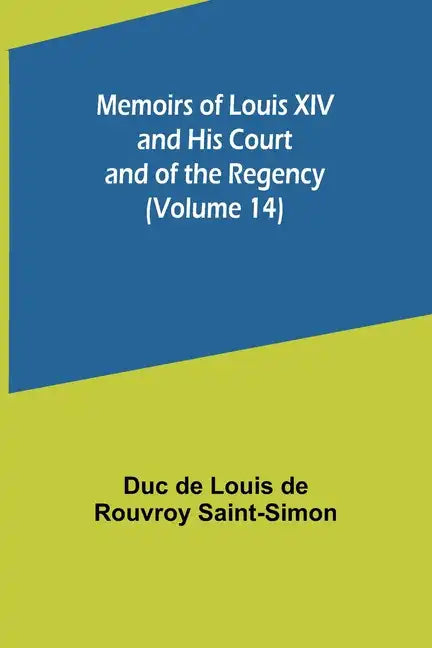 Memoirs of Louis XIV and His Court and of the Regency (Volume 14) - Paperback