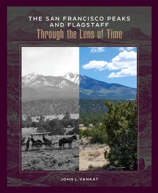 The San Francisco Peaks and Flagstaff Through the Lens of Time - Hardcover