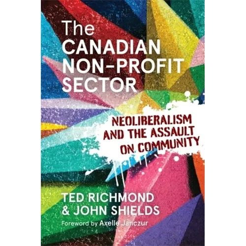 The Canadian Non-Profit Sector: Neoliberalism and the Assault on Community - Paperback