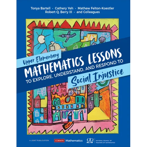 Upper Elementary Mathematics Lessons to Explore, Understand, and Respond to Social Injustice - Paperback