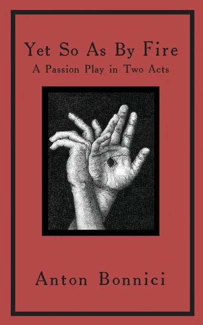 Yet so as by fire: a passion play in two acts - Paperback