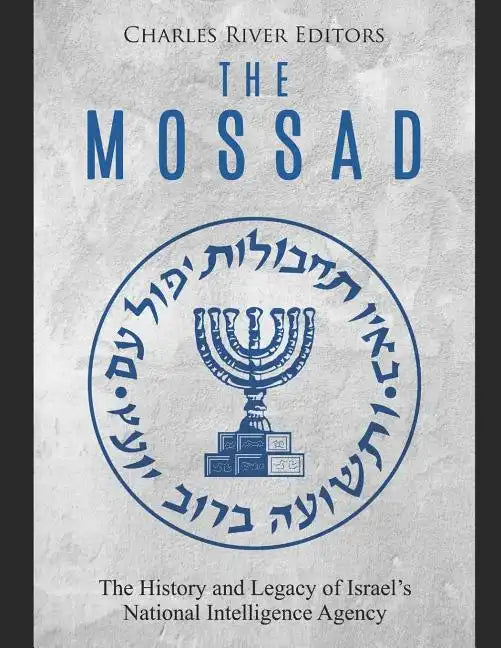 The Mossad: The History and Legacy of Israel's National Intelligence Agency - Paperback