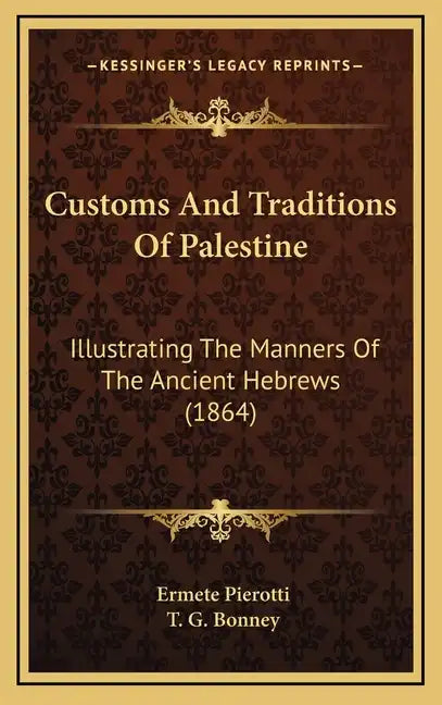 Customs and Traditions of Palestine: Illustrating the Manners of the Ancient Hebrews (1864) - Hardcover