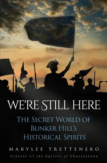 We're Still Here: The Secret World of Bunker Hill's Historical Spirits - Paperback
