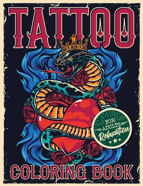 Tattoo Coloring Book for Adults Relaxation: Coloring Pages For Adult Relaxation With Beautiful Modern Tattoo Designs Such As Sugar Skulls, Hearts, Ros - Paperback