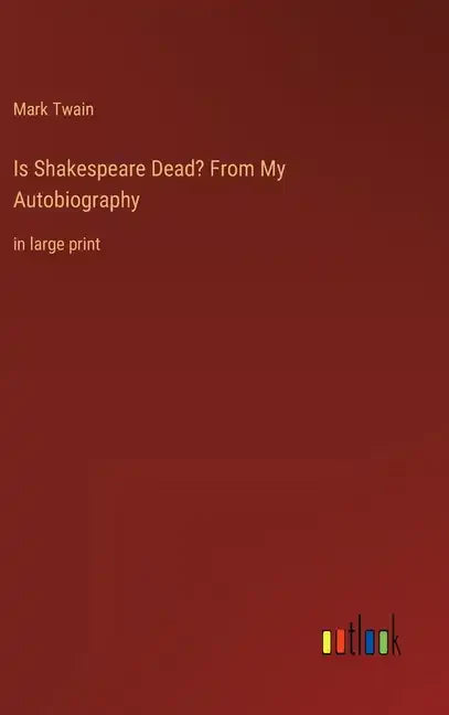 Is Shakespeare Dead? From My Autobiography: in large print - Hardcover