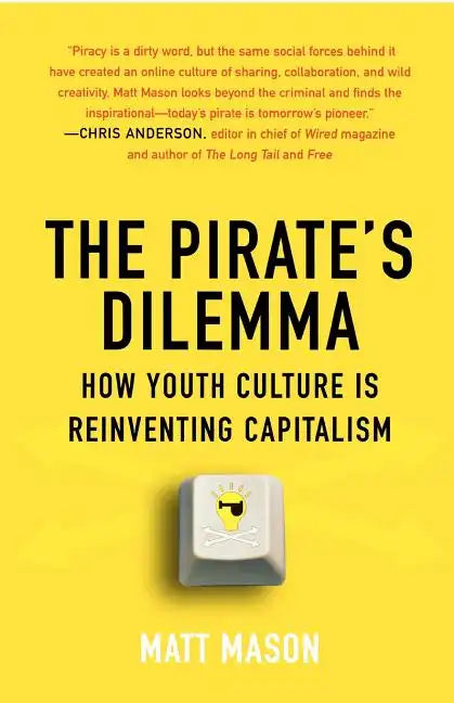 The Pirate's Dilemma: How Youth Culture Is Reinventing Capitalism - Paperback