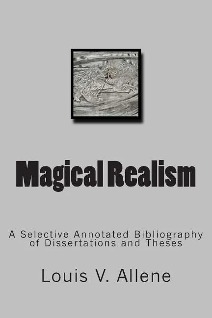 Magical Realism: A Selective Annotated Bibliography of Dissertations and Theses - Paperback