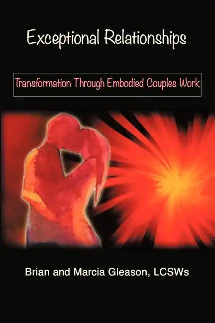 Exceptional Relationships: Transformation Through Embodied Couples Work - Paperback