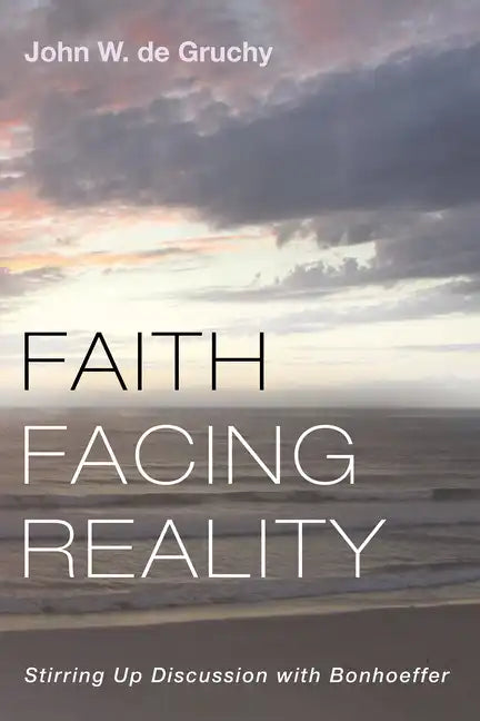 Faith Facing Reality: Stirring Up Discussion with Bonhoeffer - Paperback