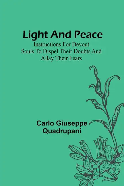 Light and Peace: Instructions for devout souls to dispel their doubts and allay their fears - Paperback