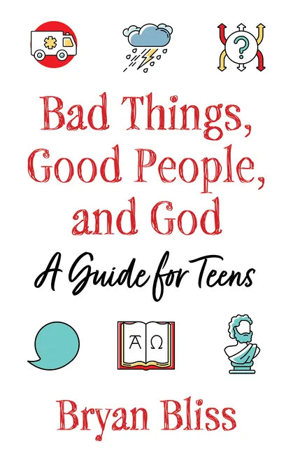 Bad Things, Good People, and God: A Guide for Teens - Paperback