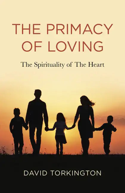 The Primacy of Loving: The Spirituality of the Heart - Paperback