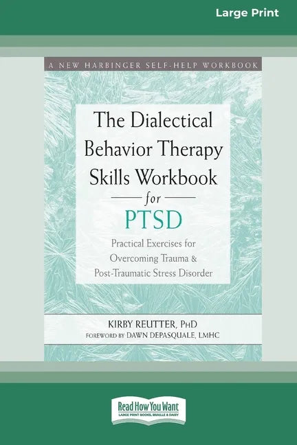 The Dialectical Behavior Therapy Skills Workbook for PTSD: Practical Exercises for Overcoming Trauma and Post-Traumatic Stress Disorder (16pt Large Pr - Paperback