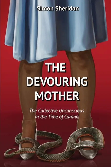 The Devouring Mother: The Collective Unconscious in the Time of Corona - Paperback
